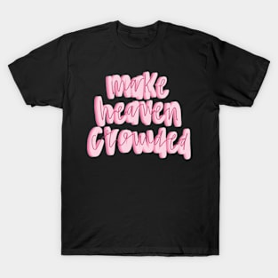 Make heaven crowded T-Shirt